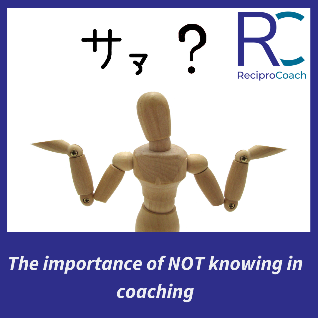 The importance of NOT knowing in coaching – ReciproCoach
